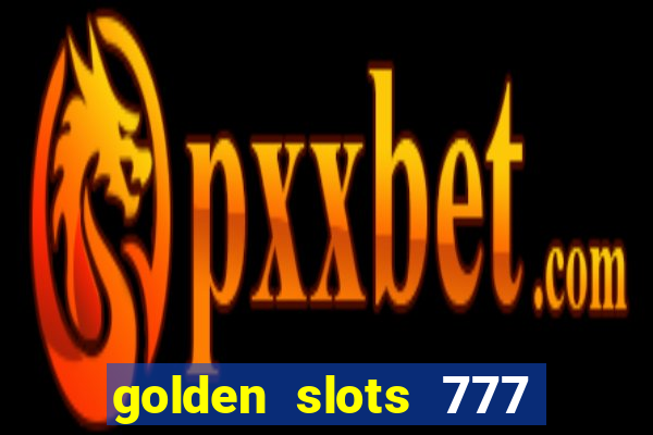 golden slots 777 paga mesmo